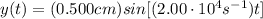 y(t)=(0.500 cm) sin[(2.00\cdot 10^4 s^{-1})t]