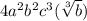 4a^{2}b^{2}c^{3}(\sqrt[3]{b})