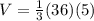 V = \frac{1}{3} (36)(5)