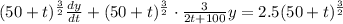 (50+t)^{\frac{3}{2} }\frac{dy}{dt}+(50+t)^{\frac{3}{2} }\cdot \frac{3}{2t+100}y=2.5(50+t)^{\frac{3}{2} }