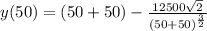 y(50)=(50+50)- \frac{12500\sqrt{2} }{(50+50)^{\frac{3}{2} }}