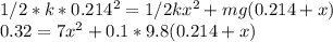 1/2 *k *0.214^{2} = 1/2 kx^{2}  + mg(0.214+x)\\0.32 = 7x^{2} + 0.1*9.8(0.214+x)\\