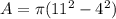 A=\pi (11^{2} -4^{2})