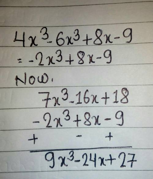 Subtract: 4x^3−6x^3+8x−9 from 7x^3−16x+18.