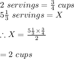 2 \ servings=\frac{3}{4}\ cups\\5\frac{1}{3}\ servings=X\\\\\therefore X=\frac{5\frac{1}{3}\times \frac{3}{4}}{2}\\\\=2\ cups
