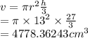 v = \pi {r}^{2}  \frac{h}{3}  \\   \:  \:  \:  \:  = \pi \times  {13}^{2}  \times  \frac{27}{3}  \\   \:  \:  \:  \: = 4778.36243 {cm}^{3}