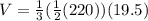 V=\frac{1}{3}(\frac{1}{2}(220))(19.5)