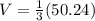 V=\frac{1}{3}(50.24)