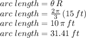 arc\,\,length=\theta\,R\\arc\,\,length=\frac{2\,\pi}{3} \,(15\,ft)\\arc\,\,length=10\,\pi\,ft\\arc\,\,length=31.41\,ft