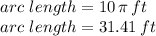arc\,\,length=10\,\pi\,ft\\arc\,\,length=31.41\,ft