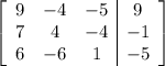 \left[\begin{array}{ccc|c}9&-4&-5&9\\7&4&-4&-1\\6&-6&1&-5\end{array}\right]