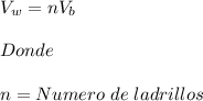 V_w=nV_b\\\\Donde\\\\n=Numero\hspace{3}de\hspace{3}ladrillos