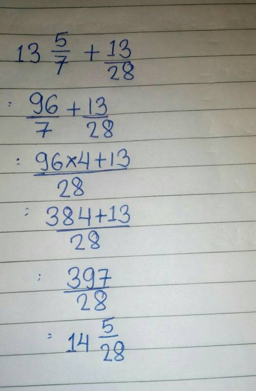 What is the sum of  13 5/7 + 13/28  ?