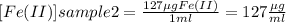 [Fe(II)] sample 2 = \frac{127 \mu gFe(II)}{1ml} = 127 \frac{\mu g}{ml}