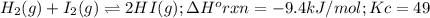 H_2(g)+I_2(g)\rightleftharpoons 2HI(g) ;\Delta H^o rxn=-9.4kJ/mol;Kc=49