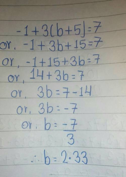 -1 + 3(b + 5) = 7 Can you help plz
