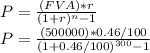 P = \frac{(FVA) * r}{(1+r)^{n} -1} \\P = \frac{(500000) * 0.46/100}{(1+0.46/100)^{300}-1 }