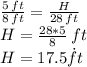 \frac{5\,ft}{8\,ft} =\frac{H}{28\,ft} \\H=\frac{28*5}{8} \,ft\\H=17.5 \.ft