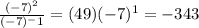 \frac{(-7)^2}{(-7)^-1} =(49)(-7)^1=-343