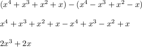 (x^4+x^3+x^2+x)-(x^4-x^3+x^2-x)\\\\x^4+x^3+x^2+x-x^4+x^3-x^2+x\\\\2x^3+2x