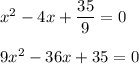 x^2 - 4x + \dfrac{35}{9} = 0\\\\9x^2 - 36x + 35 = 0