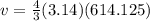v=\frac{4}{3} (3.14)(614.125)