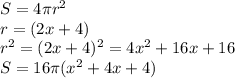 S=4 \pi r ^2\\r = (2x+4)\\r^2=(2x+4)^2 = 4x^2+16x+16\\S=16 \pi (x^2+4x+4)