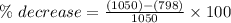 \%\ decrease =\frac{(1050) - (798)}{1050}\times 100