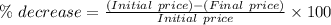 \%\ decrease =\frac{(Initial\ price) - (Final\ price)}{Initial\ price}\times 100