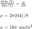 \frac{(64\pi/5)}{(8\pi/5)}= \frac{x}{2\pi}\\\\x=2\pi(64)/8\\\\x=16\pi\ units^2