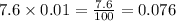 7.6\times 0.01=\frac{7.6}{100}=0.076