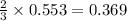\frac{2}{3}\times 0.553=0.369