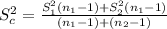 S^2_c = \frac{S^2_1(n_1-1)+S^2_2(n_1-1)}{(n_1-1)+(n_2-1)}
