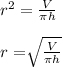 r^2=\frac{V}{\pi h} \\\\r=\sqrt[]{\frac{V}{\pi h} }