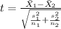 t=\frac{\bar X_{1}-\bar X_{2}}{\sqrt{\frac{s^2_{1}}{n_{1}}+\frac{s^2_{2}}{n_{2}}}}