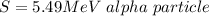 S = 5.49 MeV \ alpha \ particle