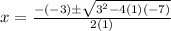 x=\frac{-(-3) \pm \sqrt{3^2-4(1)(-7)}}{2(1)}