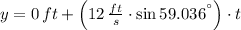 y = 0\,ft +\left(12\,\frac{ft}{s}\cdot \sin 59.036^{\textdegree}\right)\cdot t