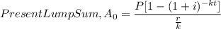 \Text{Present Lump Sum}, A_0=\dfrac{P[1-(1+i)^{-kt}]}{\frac{r}{k} }