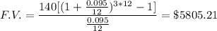 F.V.=\dfrac{140[(1+\frac{0.095}{12} )^{3*12}-1]}{\frac{0.095}{12} }=\$5805.21