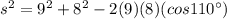 s^{2}=9^{2} +8^{2}  -2(9)(8)(cos110^\circ)