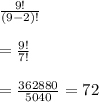 \frac{9!}{(9 - 2)!}  \\  \\  =  \frac{9!}{7!}  \\  \\  =  \frac{362880}{5040}  = 72