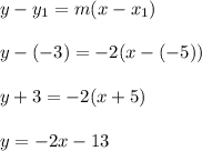 y-y_1=m(x-x_1)\\\\y-(-3)=-2(x-(-5))\\\\y+3=-2(x+5)\\\\y=-2x-13