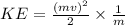 KE =  \frac{(mv)^2}{2}\times \frac{1}{m}