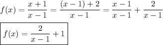 f(x)=\dfrac{x+1}{x-1}=\dfrac{(x-1)+2}{x-1}=\dfrac{x-1}{x-1}+\dfrac{2}{x-1}\\\\\boxed{f(x)=\dfrac{2}{x-1}+1}