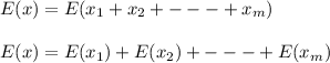 E(x) = E(x_1+x_2+---+x_m)\\\\E(x)=E(x_1)+E(x_2)+---+E(x_m)