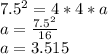 7.5^2 = 4 * 4 * a\\a = \frac{7.5^2}{16} \\a = 3.515\\