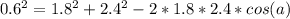 0.6^{2} =1.8^{2} +2.4^{2}-2*1.8*2.4*cos(a)