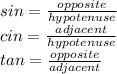 sin=\frac{opposite}{hypotenuse}\\ cin=\frac{adjacent}{hypotenuse}\\ tan=\frac{opposite}{adjacent}