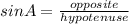 sinA=\frac{opposite}{hypotenuse}